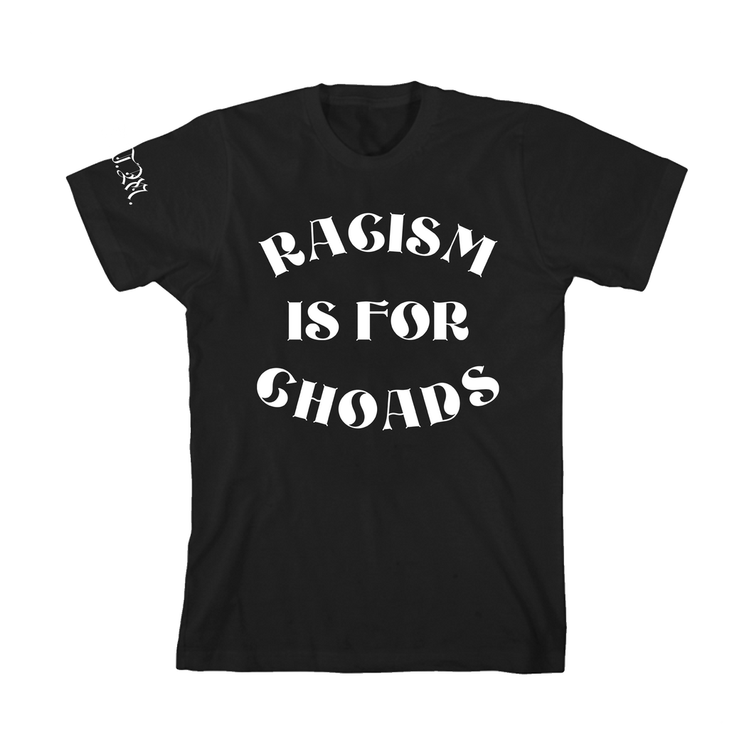 Racism Is For Choads Black Tee